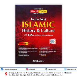 To The Point Islamic History & Culture by Zahid Ashraf – JWT Book for CSS, PMS, PCS and other competitive exams