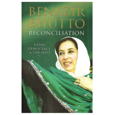 Reconciliation: Islam, Democracy, And The West By Benazir Bhutto