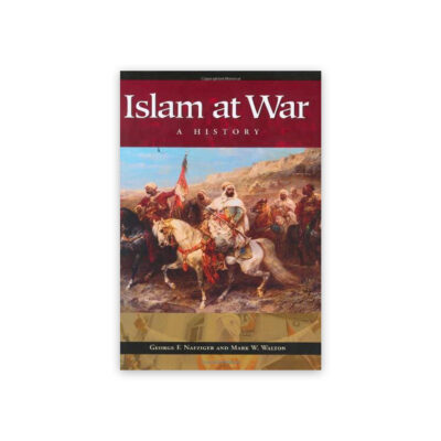Islam at War A History by George F. Nafziger