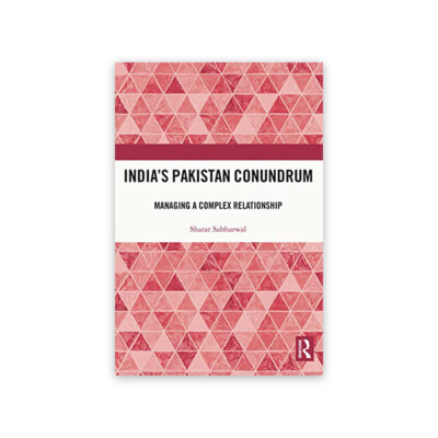 India’s Pakistan Conundrum: Managing a Complex Relationship By Sharat Sabharwal