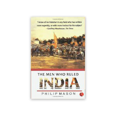 The Men Who Ruled India By Philip Mason
