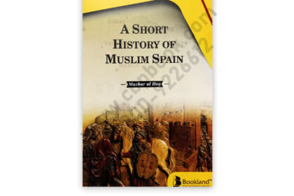 A Short History of Muslim Spain By Mazhar ul Haq - Bookland