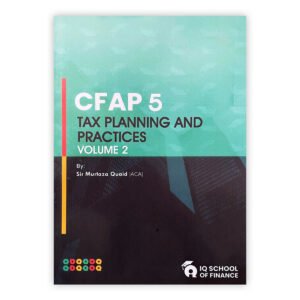 CA CFAP 5 TAX Planning & Practices Volume 2 by Murtaza Quaid - IQ