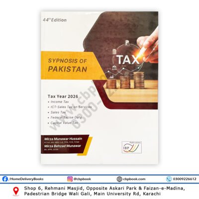 Synopsis of Taxes in Pakistan 44th Edition by Mirza Munawar Hussain & Mirza Behzad Munawar – IB Publications (Tax Year 2026)
