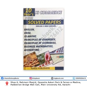 10 YEARS SOLVED PAPERS For XI Commerce 2025 Edition - FEROZ NASIR