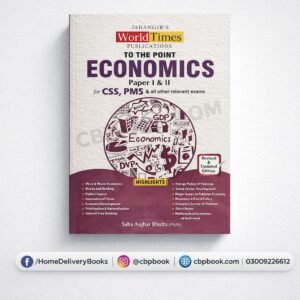 To The Point Economics Paper I & II for CSS and PMS by Saba Asghar Bhutta Jahangir World Times Publications