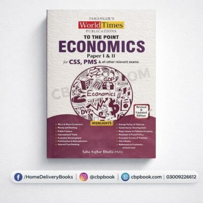 To The Point Economics Paper I & II for CSS and PMS by Saba Asghar Bhutta Jahangir World Times Publications
