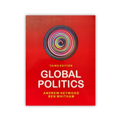 Global Politics Third Edition by Andrew Heywood & Ben Whitham