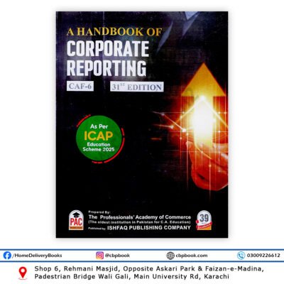 CA CAF 6 A Handbook of Corporate Reporting by Nasir Abbas and Mirza Ali Hassan 31st Edition PAC Ishfaq Publishing Company – ICAP CAF 6 Book