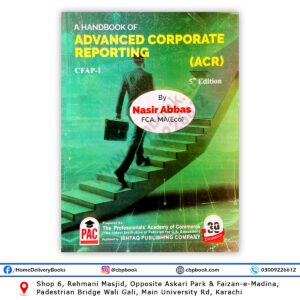 Cover of CA CFAP 1 A Handbook of Advanced Corporate Reporting (ACR) 5th Edition by Nasir Abbas – PAC Publication