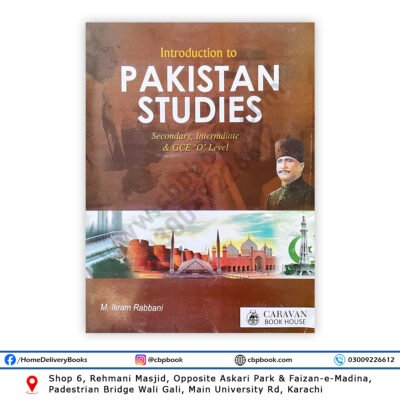 Introduction to Pakistan Studies (Compulsory) by Muhammad Ikram Rabbani – New Millennium Edition for Matric, Intermediate, O Level and A Level Students
