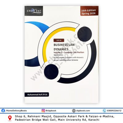 CA CAF 4 Business Law Dynamics Volume 2 Company Law Portion 16th Edition Spring 2026 by Muhammad Asif Crescent College of Accountancy study notes and solved questions for ICAP CAF 4 students