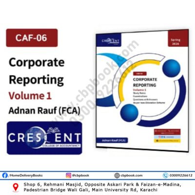 CA CAF 6 Corporate Reporting Volume 1 Spring 2026 by Adnan Rauf – Crescent College of Accountancy – As per ICAP Education Scheme 2025 – Available at CBPBOOK.com