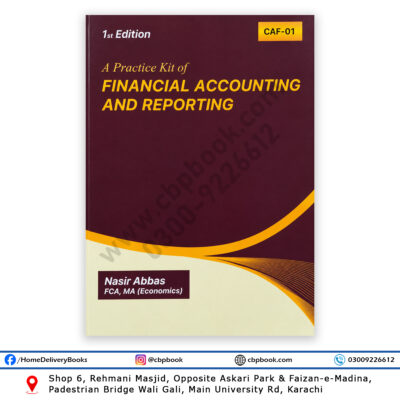 Practice Kit of Financial Accounting and Reporting CAF-01 1st Edition by Nasir Abbas FCA