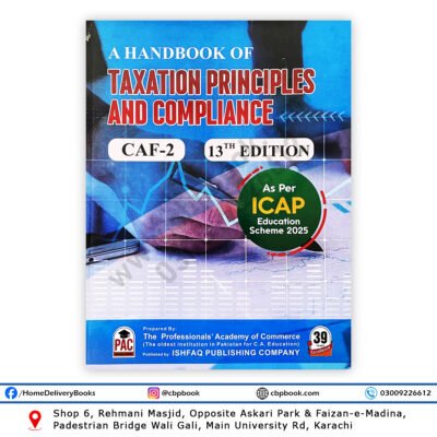CA CAF 2 A Handbook of Taxation Principles and Compliance 13th Edition by Mohsin Nasrullah and Furqan Atique PAC Ishfaq Publishing Company updated as per ICAP Education Scheme 2025