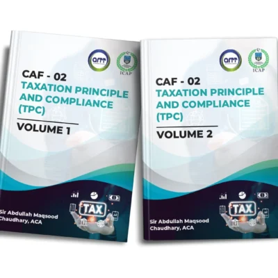 CA CAF 2 Taxation Principles and Compliance Volume 1 & 2 by Abdullah Maqsood Chaudhry - ARTT