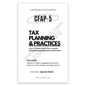 CA CFAP 5 Tax Practices and Planning ICAP Attempt Wise Past Papers updated till Summer 2026 by Saleem Pasta with suggested answers, examiner comments and marking keys.