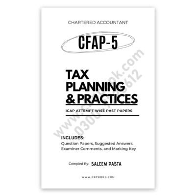 CA CFAP 5 Tax Practices and Planning ICAP Attempt Wise Past Papers updated till Summer 2026 by Saleem Pasta with suggested answers, examiner comments and marking keys.