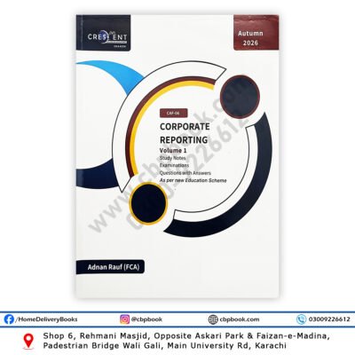 CA CAF 6 Corporate Reporting Volume 1 Autumn 2026 by Adnan Rauf FCA Crescent School of Accountancy ICAP Study Text with Practice Questions and Handwritten Notes