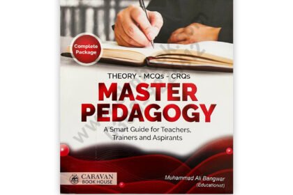 Master Pedagogy Learn to Lead Complete Package Theory MCQs CRQs by Muhammad Ali Bangwar Caravan Book House teacher training pedagogy guide